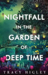 Nightfall in the Garden of Deep Time by Tracy Higley.