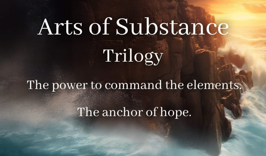 Arts of Substance trilogy. The power to command the elements. The anchor of hope.